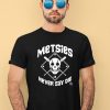 Metsies Never Say Die Shirt2