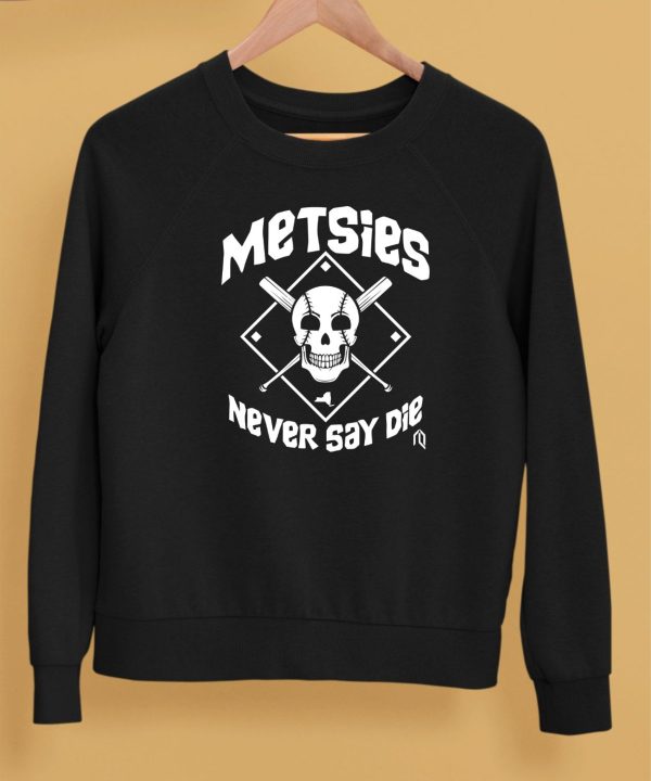 Metsies Never Say Die Shirt5