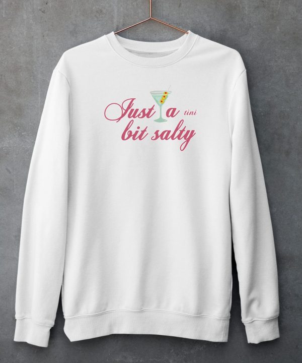 Middleclassfancy Just A Tini Bit Salty Shirt5