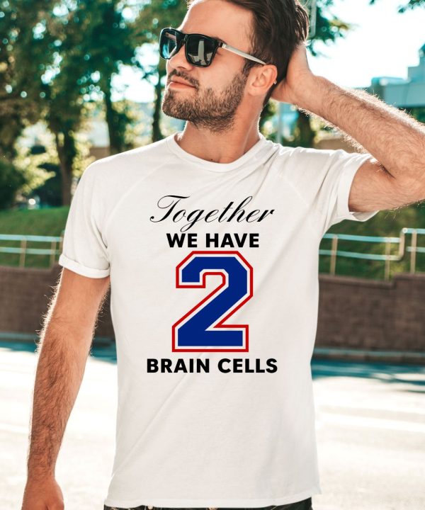 O Mighty Together We Have 2 Brain Cells Shirt