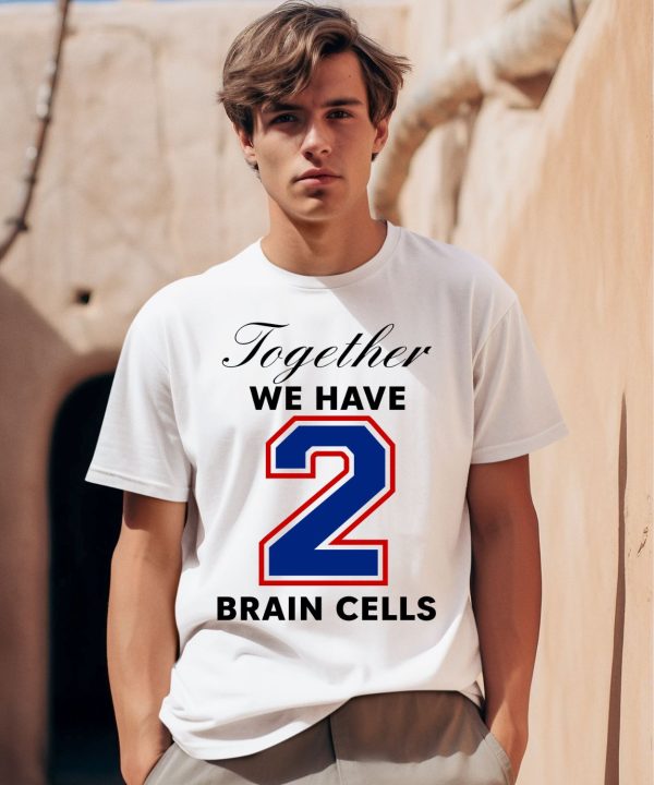 O Mighty Together We Have 2 Brain Cells Shirt0