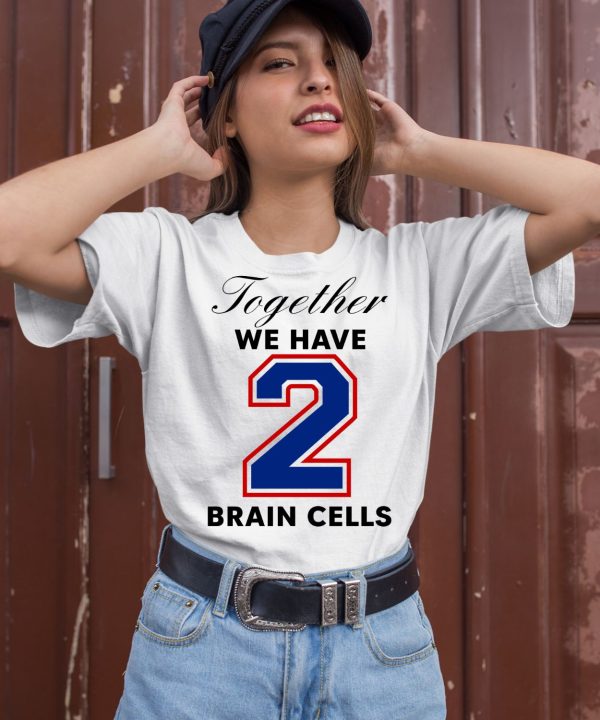 O Mighty Together We Have 2 Brain Cells Shirt3