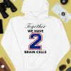 O Mighty Together We Have 2 Brain Cells Shirt4