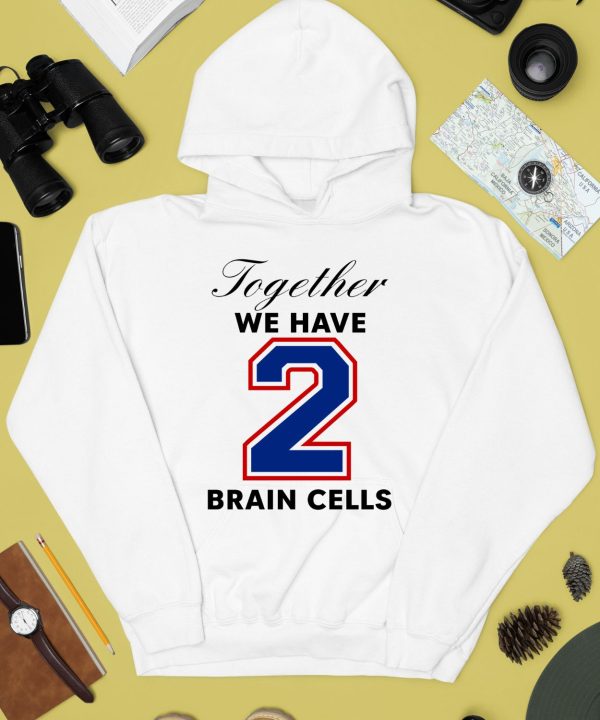 O Mighty Together We Have 2 Brain Cells Shirt4