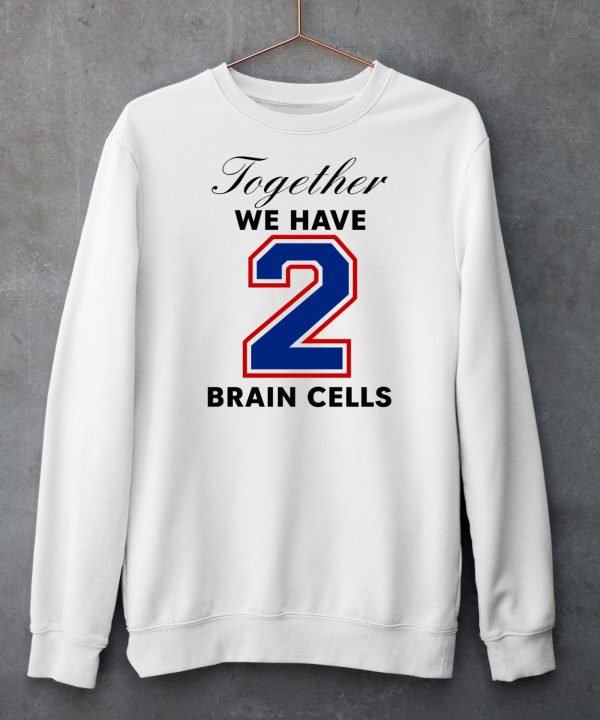 O Mighty Together We Have 2 Brain Cells Shirt5