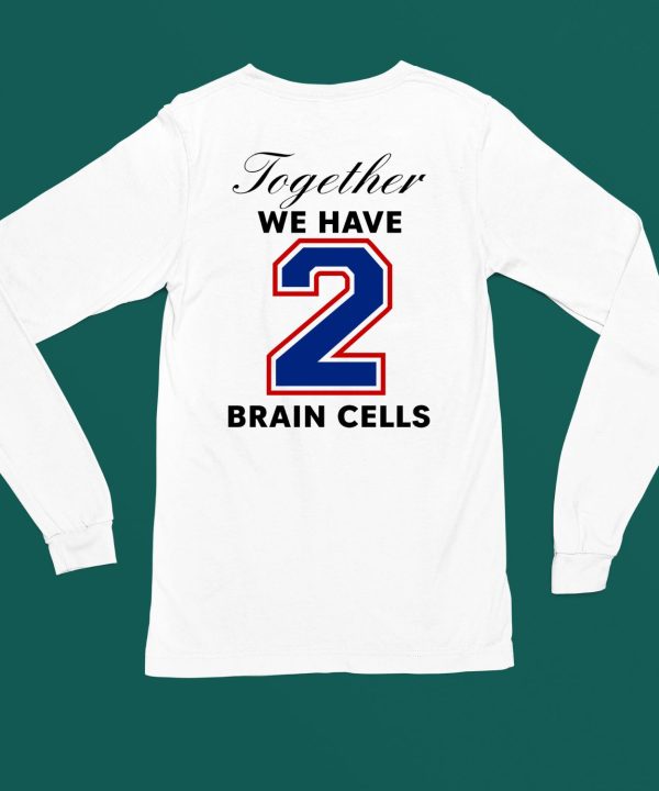 O Mighty Together We Have 2 Brain Cells Shirt6