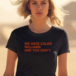 Obvious Shirts We Have Caleb Williams And You Dont Shirt