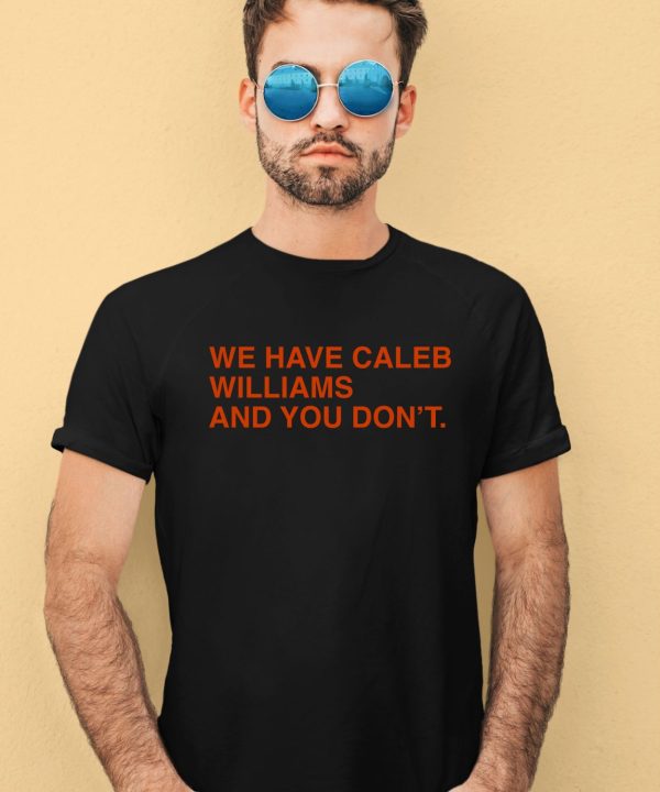 Obvious Shirts We Have Caleb Williams And You Dont Shirt2