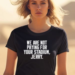 Obviousshirts We Are Not Paying For Your Stadium Jerry Shirt