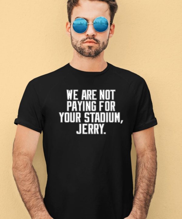 Obviousshirts We Are Not Paying For Your Stadium Jerry Shirt2