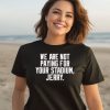 Obviousshirts We Are Not Paying For Your Stadium Jerry Shirt3