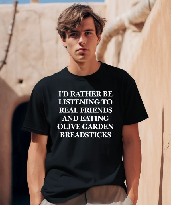 Realfriends Merch Id Rather Be Listening To Real Friends And Eating Olive Garden Breadsticks Shirt