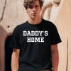 Shxtsngigs Daddys Home Shirt0