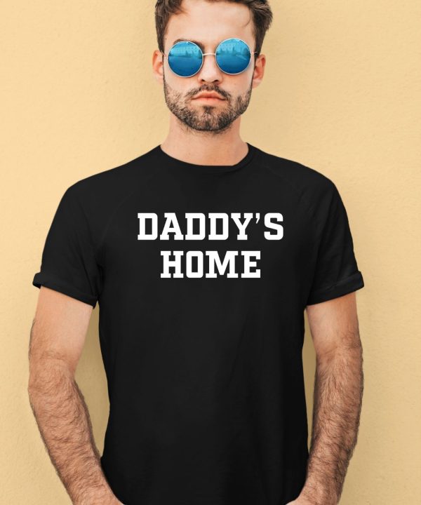 Shxtsngigs Daddys Home Shirt2