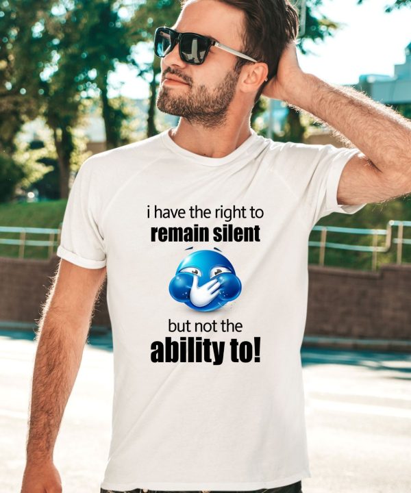 Sillyteestudio I Have The Right To Remain Silent But Not The Ability To Shirt2