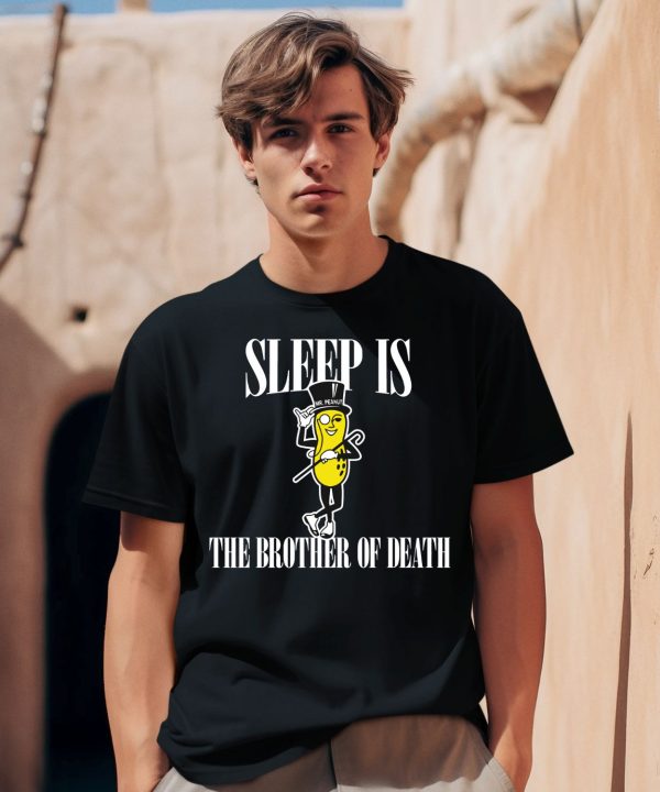 Sleep Is Mr Peanut The Brother Of Death Shirt 3