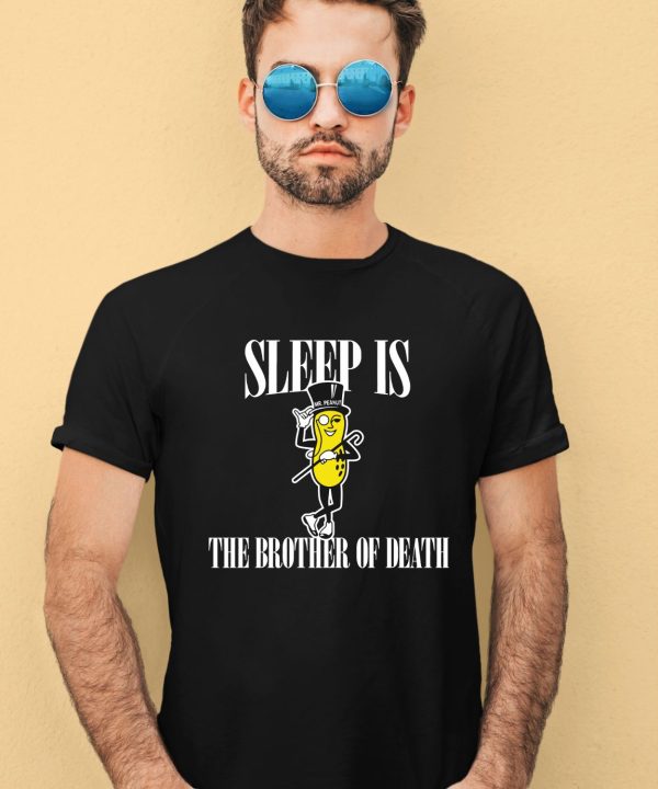 Sleep Is Mr Peanut The Brother Of Death Shirt2 2