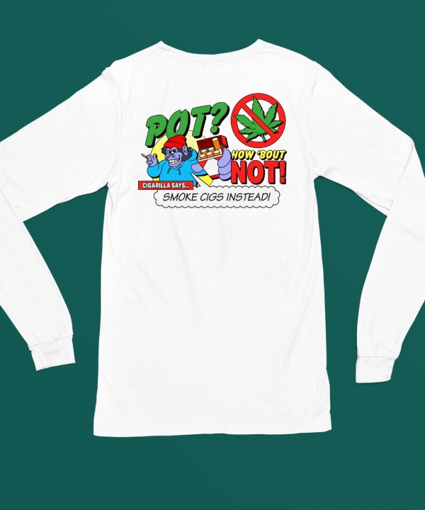 SuperMegaShow Pot How Bout Not Cigarilla Says Smoke Cigs Instead Shirt7