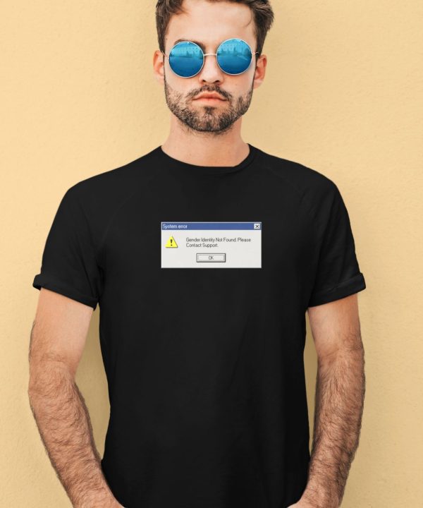 System Error Gender Identity Not Found Shirt