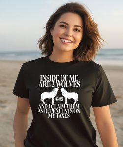 Theclassyshirts Inside Of Me Are 2 Wolves And I Claim Them As Dependents On My Taxes Shirt3