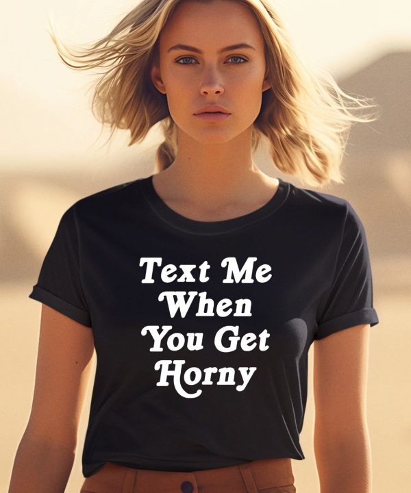 Thegoodshirts Text Me When You Get Horny Shirt