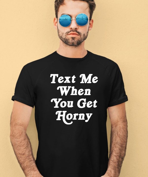 Thegoodshirts Text Me When You Get Horny Shirt2