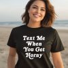 Thegoodshirts Text Me When You Get Horny Shirt3