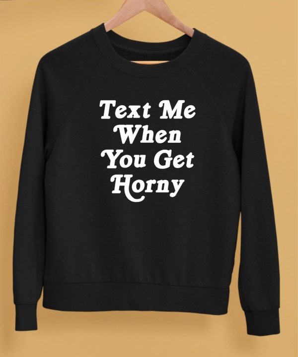 Thegoodshirts Text Me When You Get Horny Shirt5