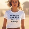 Theonion Store No Talent Punk With Axe To Grind Shirt