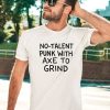 Theonion Store No Talent Punk With Axe To Grind Shirt2