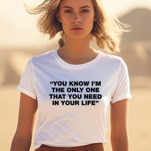 Thisisyarden You Know Im The Only One That You Need In Your Life Shirt