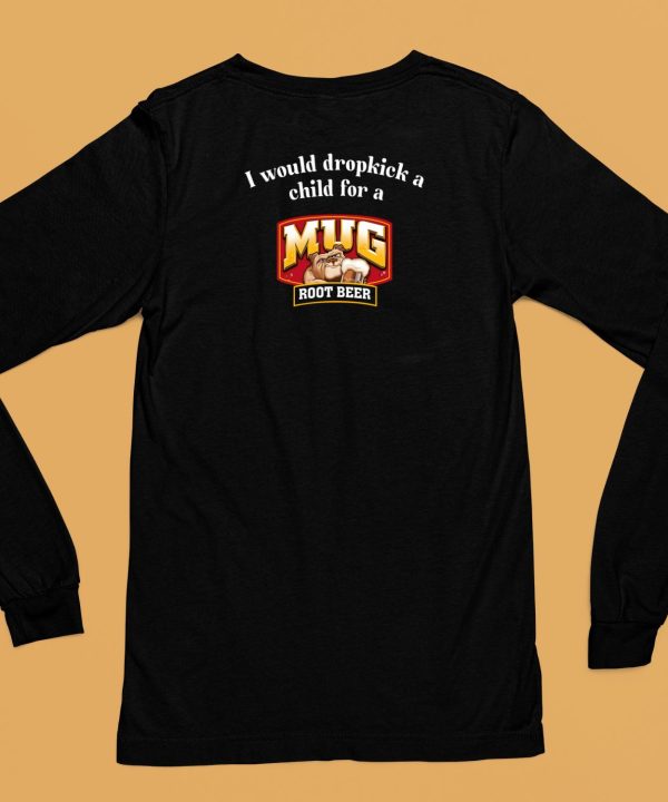 Unethicalthreads I Would A Dropkick A Child For A Mug Root Beer Shirt6