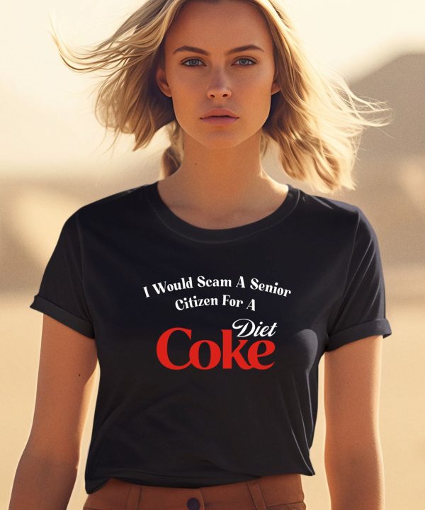 Unethicalthreads I Would Scam A Senior Citizen For A Diet Coke Shirt1