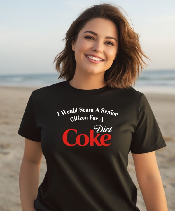 Unethicalthreads I Would Scam A Senior Citizen For A Diet Coke Shirt3