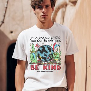 Wizard Of Barge In A World Where You Can Be Anything Be Kind Shirt