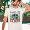 Wizard Of Barge In A World Where You Can Be Anything Be Kind Shirt2