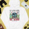 Wizard Of Barge In A World Where You Can Be Anything Be Kind Shirt4