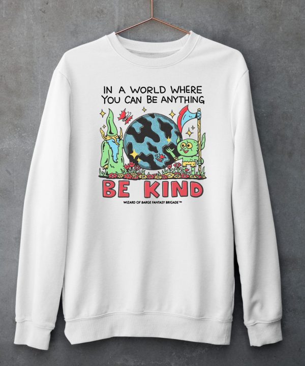 Wizard Of Barge In A World Where You Can Be Anything Be Kind Shirt5