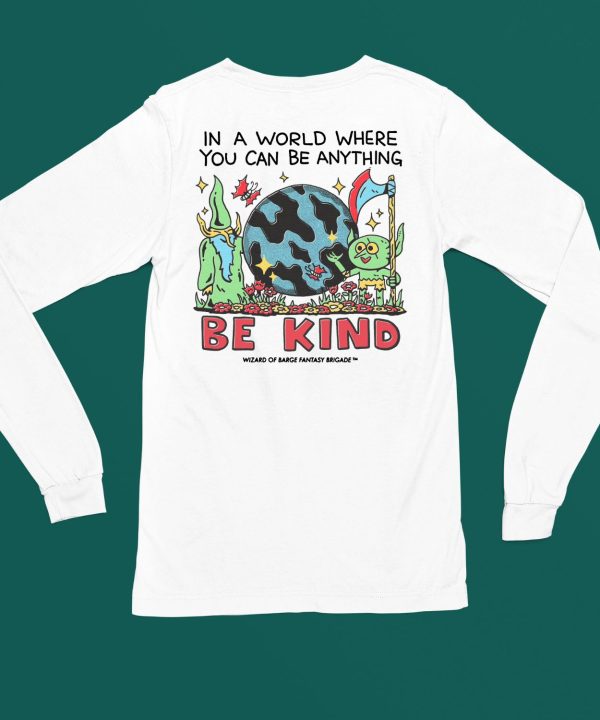 Wizard Of Barge In A World Where You Can Be Anything Be Kind Shirt6