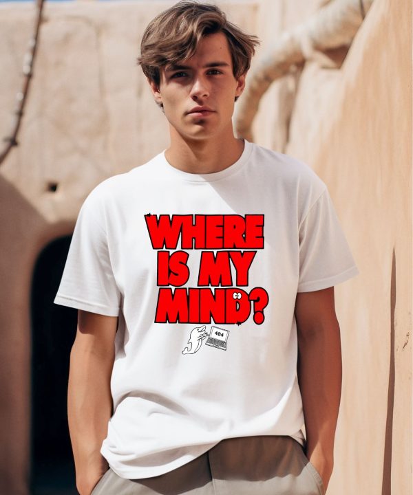 404 Not Found Last Chance Wheres My Mind Shirt0