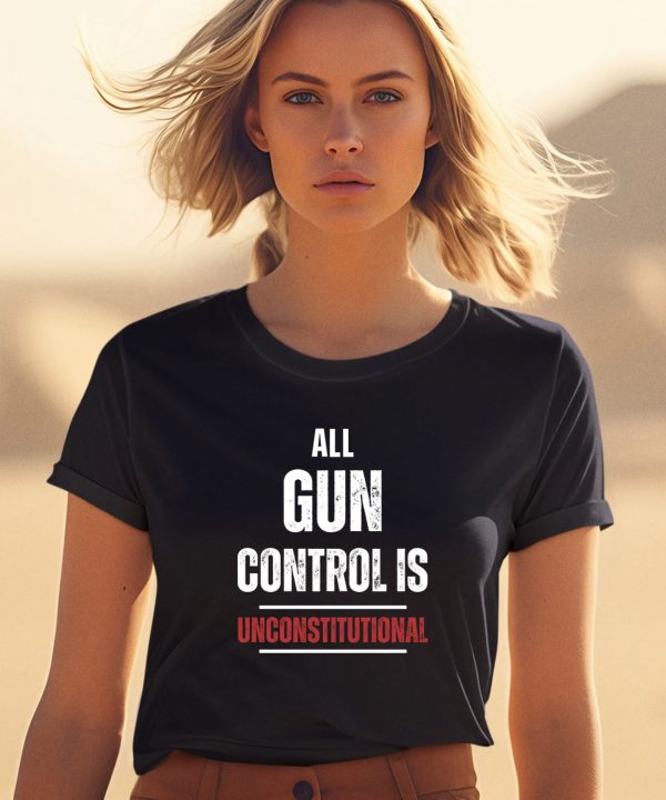 All Gun Control Is Unconstitutional Shirt