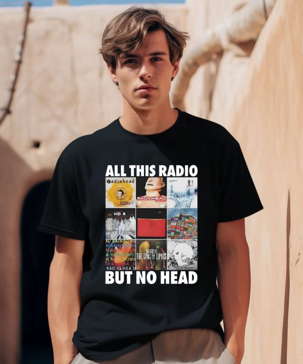 All This Radio But No Head Shirt0