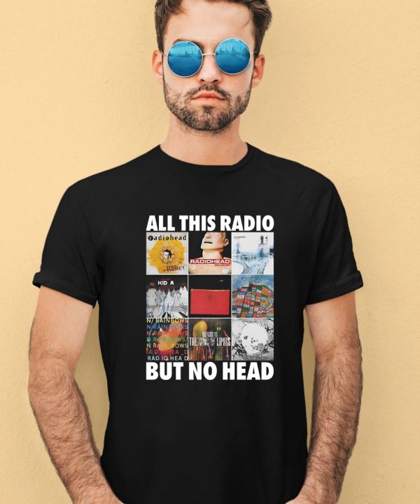 All This Radio But No Head Shirt2