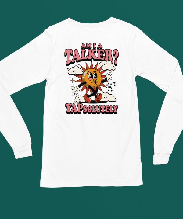 Am I A Talker Yapsolutely Shirt6