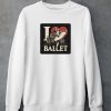 Artelize Shop I Love Ballet Shirt5