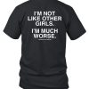 Assholesliveforever Im Not Like Other Girls Im Much Worse Shirt4 1