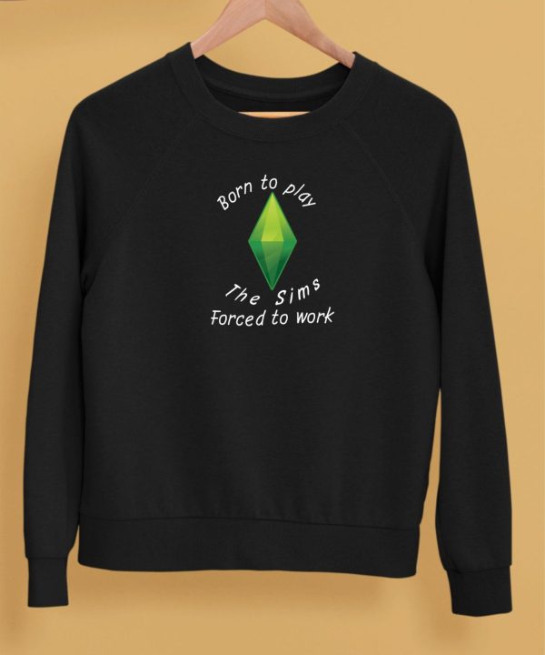 Astitchingwitch Born To Play The Sims Forced To Work Shirt5