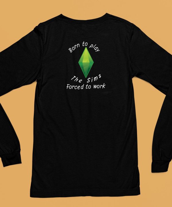 Astitchingwitch Born To Play The Sims Forced To Work Shirt6