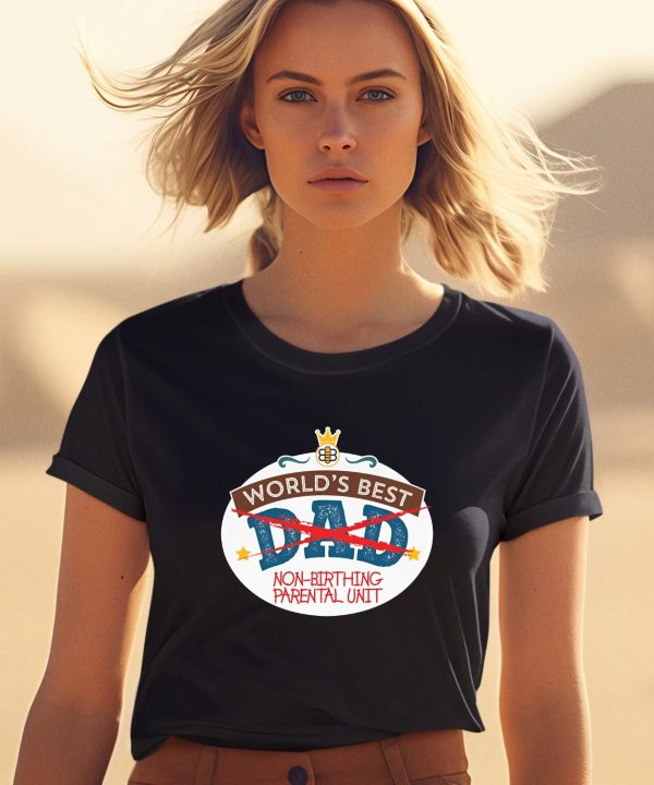 Babylonbee Worlds Best Non Birthing Parental Unit Shirt1