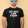 Bbbprinting Store Just Build A New Stadium Shirt